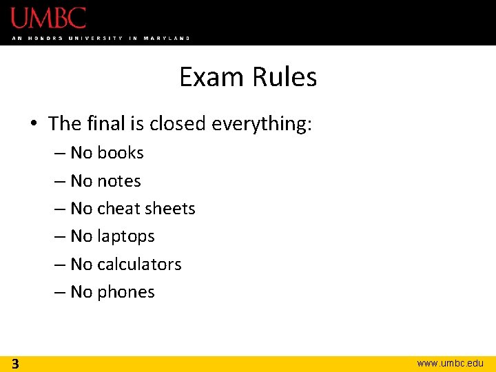 Exam Rules • The final is closed everything: – No books – No notes