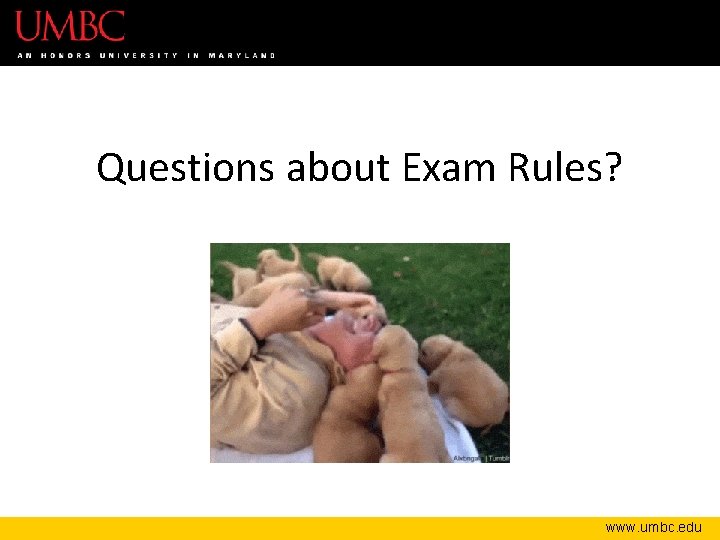 Questions about Exam Rules? www. umbc. edu 