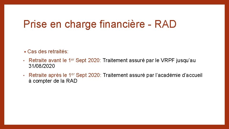 Prise en charge financière - RAD • Cas des retraités: • Retraite avant le