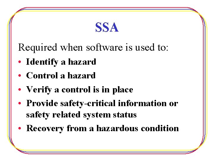 SSA Required when software is used to: • • Identify a hazard Control a