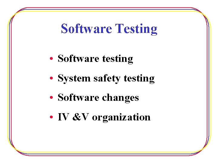 Software Testing • Software testing • System safety testing • Software changes • IV