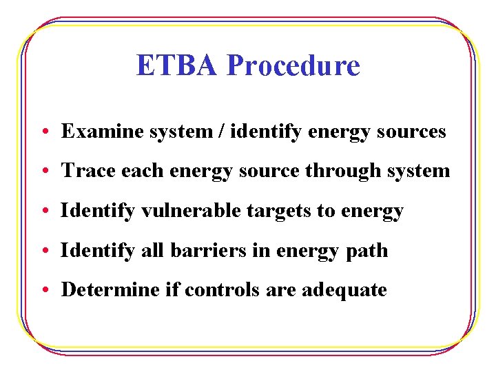 ETBA Procedure • Examine system / identify energy sources • Trace each energy source