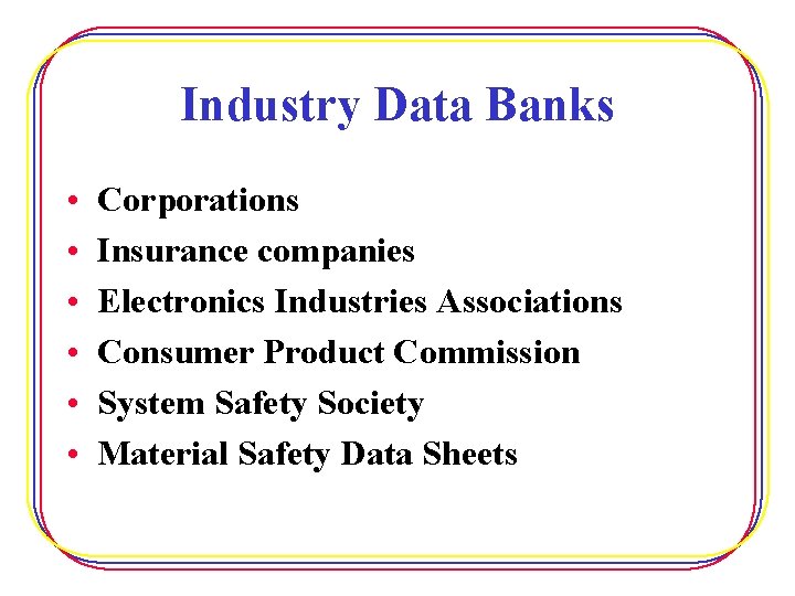 Industry Data Banks • • • Corporations Insurance companies Electronics Industries Associations Consumer Product