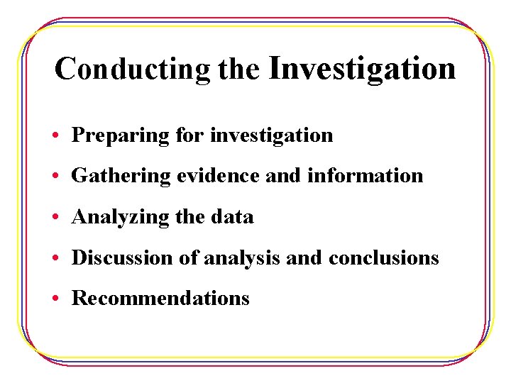 Conducting the Investigation • Preparing for investigation • Gathering evidence and information • Analyzing