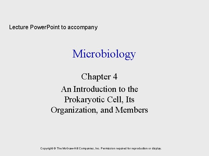 Lecture Power. Point to accompany Microbiology Chapter 4 An Introduction to the Prokaryotic Cell,