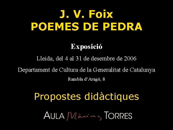 J. V. Foix POEMES DE PEDRA Exposició Lleida, del 4 al 31 de desembre