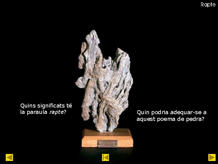 Quins significats té la paraula rapte? Quin podria adequar-se a aquest poema de pedra?