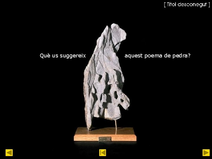 Què us suggereix aquest poema de pedra? 