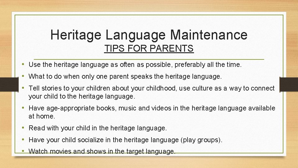 Heritage Language Maintenance TIPS FOR PARENTS • Use the heritage language as often as