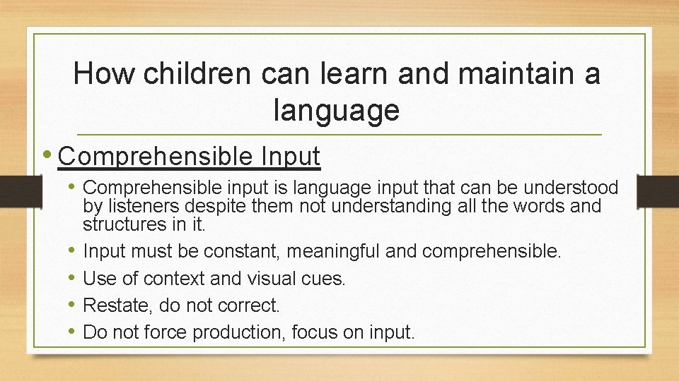 How children can learn and maintain a language • Comprehensible Input • Comprehensible input