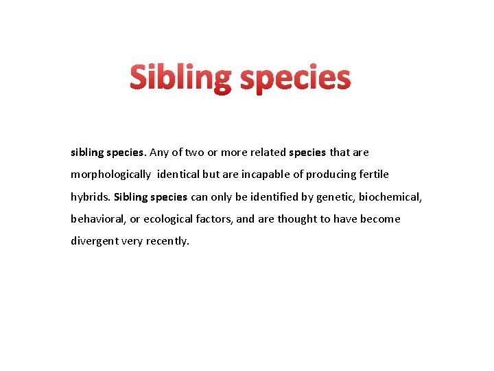 Sibling species sibling species. Any of two or more related species that are morphologically