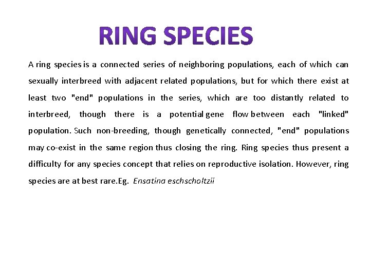 A ring species is a connected series of neighboring populations, each of which can