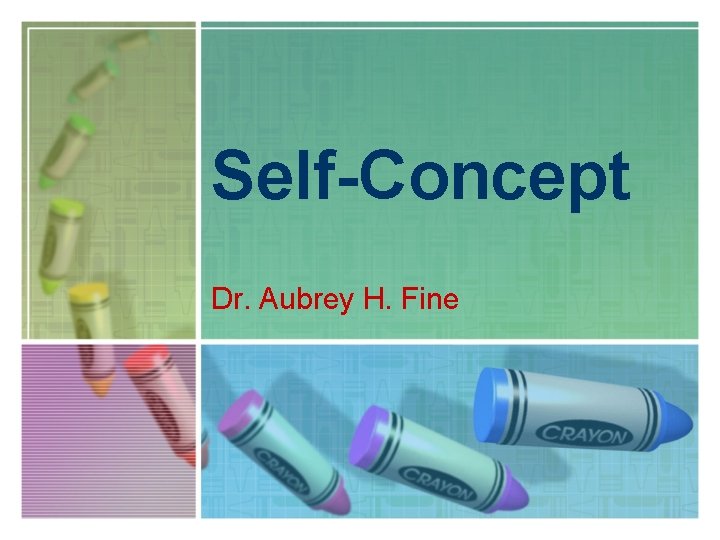 Self-Concept Dr. Aubrey H. Fine 