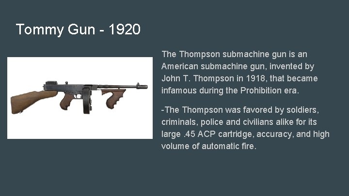 Tommy Gun - 1920 The Thompson submachine gun is an American submachine gun, invented