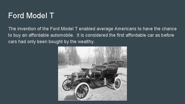 Ford Model T The invention of the Ford Model T enabled average Americans to