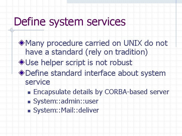 Define system services Many procedure carried on UNIX do not have a standard (rely