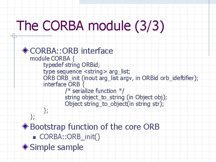 The CORBA module (3/3) CORBA: : ORB interface module CORBA { typedef string ORBid;