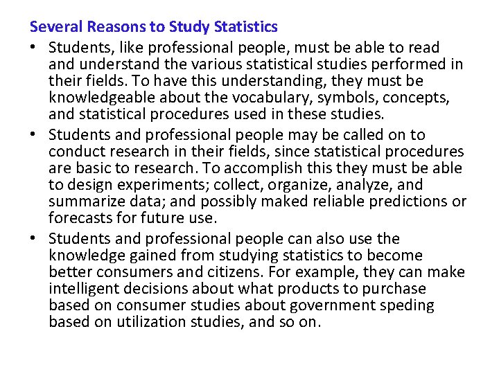 Several Reasons to Study Statistics • Students, like professional people, must be able to