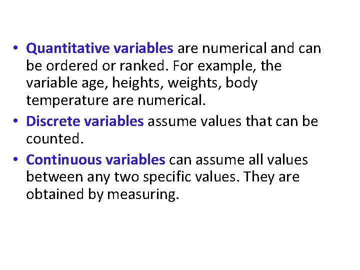  • Quantitative variables are numerical and can be ordered or ranked. For example,