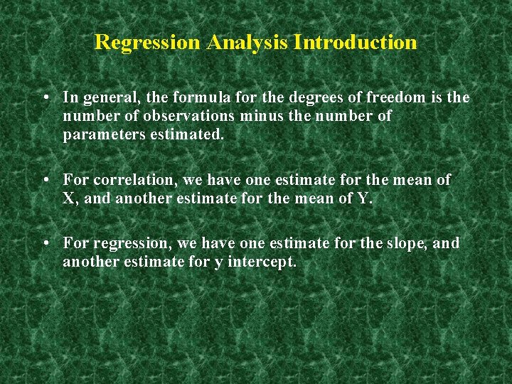 Regression Analysis Introduction • In general, the formula for the degrees of freedom is
