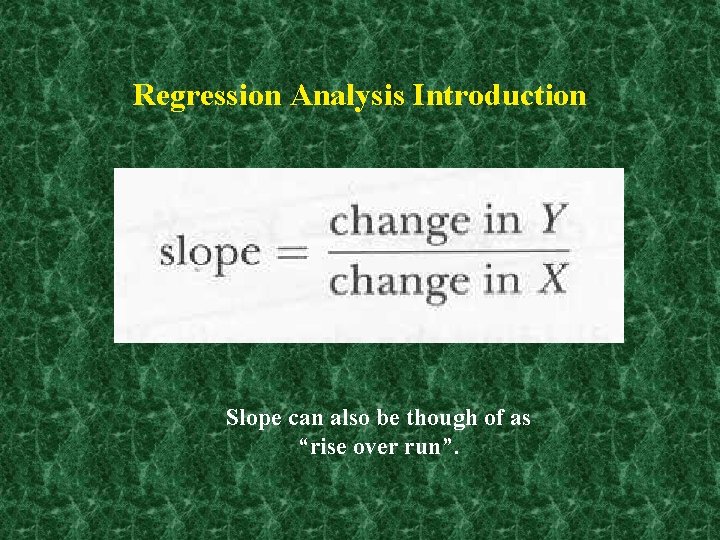 Regression Analysis Introduction Slope can also be though of as “rise over run”. 