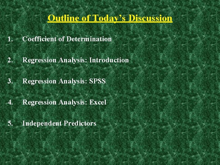 Outline of Today’s Discussion 1. Coefficient of Determination 2. Regression Analysis: Introduction 3. Regression