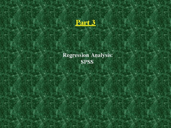 Part 3 Regression Analysis: SPSS 