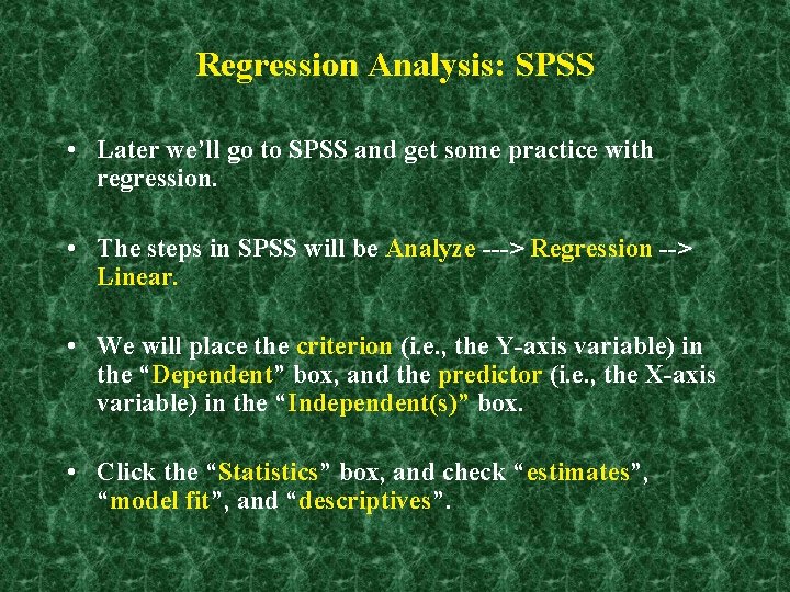 Regression Analysis: SPSS • Later we’ll go to SPSS and get some practice with