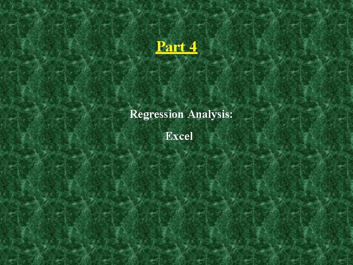 Part 4 Regression Analysis: Excel 