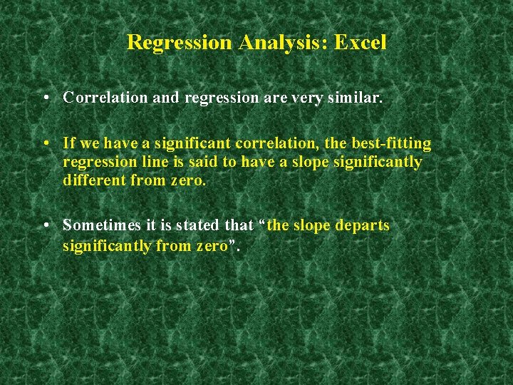 Regression Analysis: Excel • Correlation and regression are very similar. • If we have
