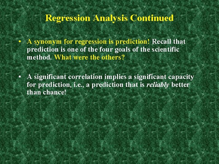Regression Analysis Continued • A synonym for regression is prediction! Recall that prediction is