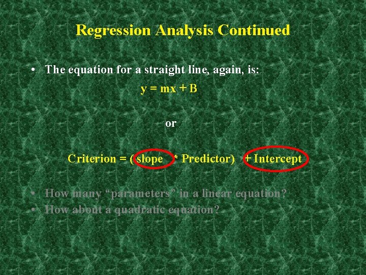 Regression Analysis Continued • The equation for a straight line, again, is: y =