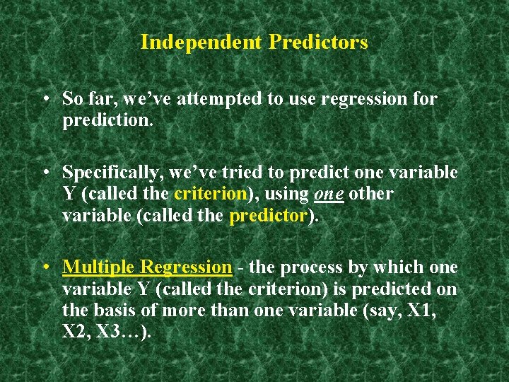 Independent Predictors • So far, we’ve attempted to use regression for prediction. • Specifically,