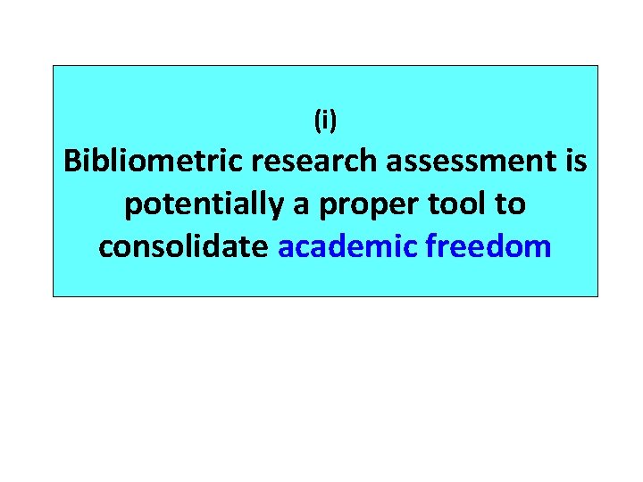 (i) Bibliometric research assessment is potentially a proper tool to consolidate academic freedom 