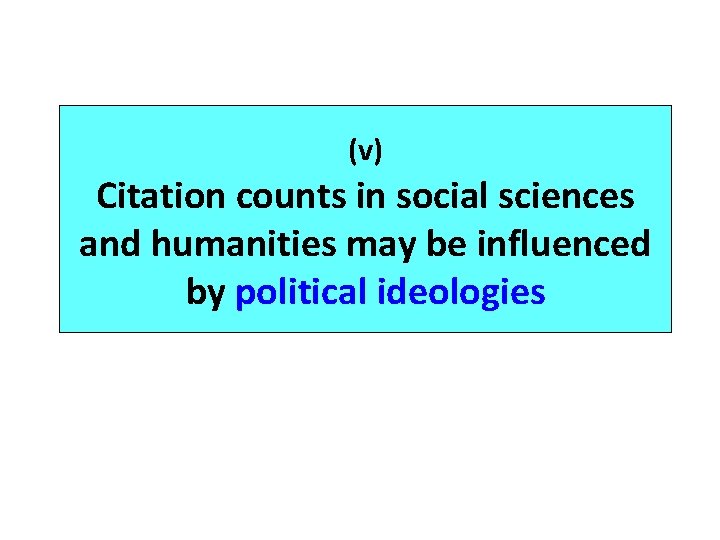 (v) Citation counts in social sciences and humanities may be influenced by political ideologies