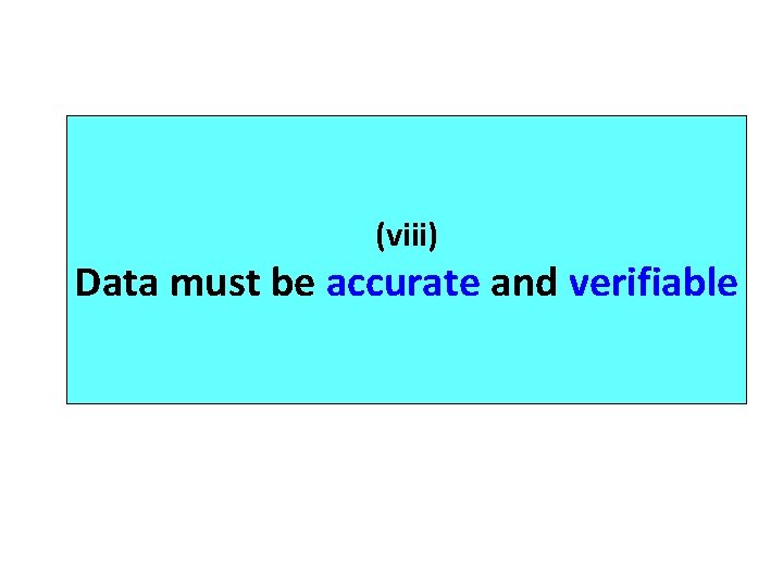 (viii) Data must be accurate and verifiable 