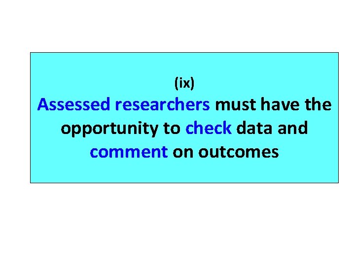(ix) Assessed researchers must have the opportunity to check data and comment on outcomes