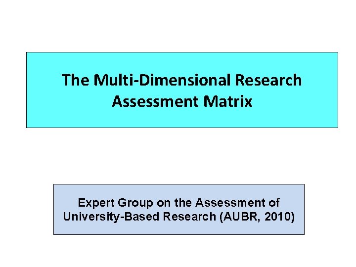 The Multi-Dimensional Research Assessment Matrix Expert Group on the Assessment of University-Based Research (AUBR,