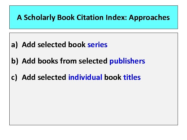 A Scholarly Book Citation Index: Approaches a) Add selected book series b) Add books