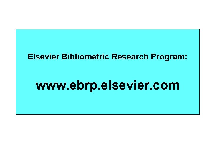 Elsevier Bibliometric Research Program: www. ebrp. elsevier. com 