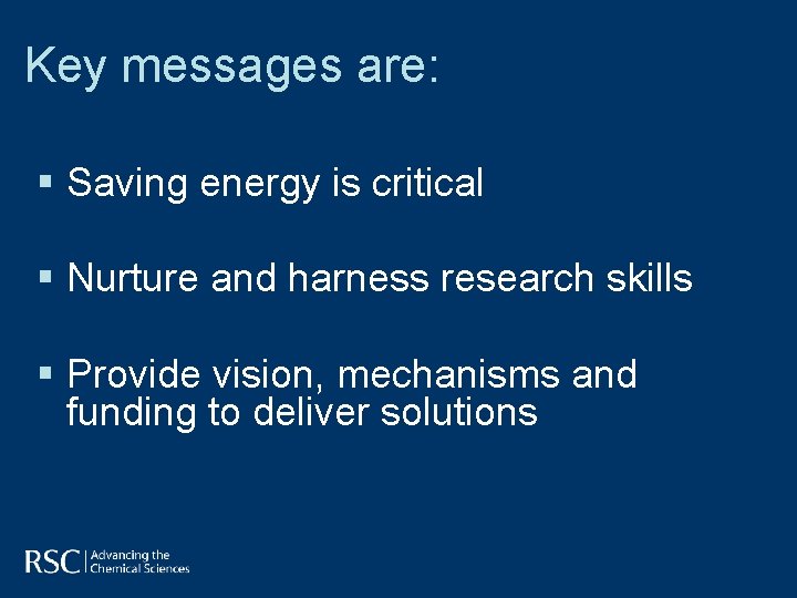 Key messages are: § Saving energy is critical § Nurture and harness research skills Key messages are: § Saving energy is critical § Nurture and harness research skills