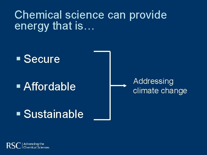 Chemical science can provide energy that is… § Secure § Affordable § Sustainable Addressing Chemical science can provide energy that is… § Secure § Affordable § Sustainable Addressing