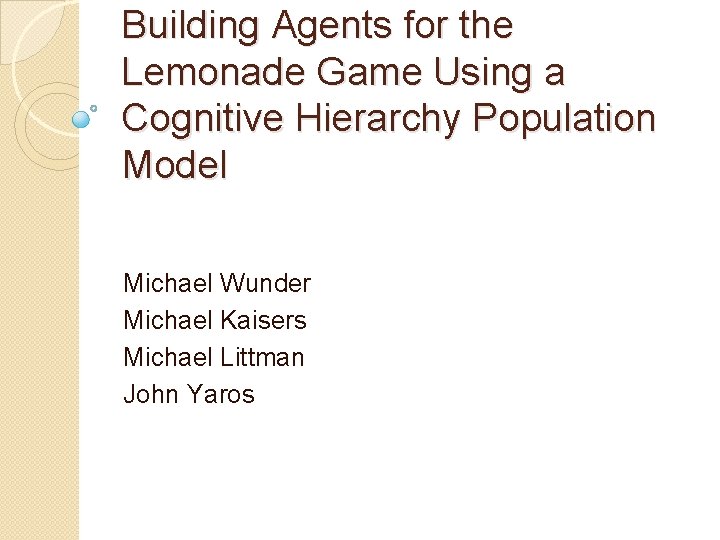 Building Agents for the Lemonade Game Using a Cognitive Hierarchy Population Model Michael Wunder