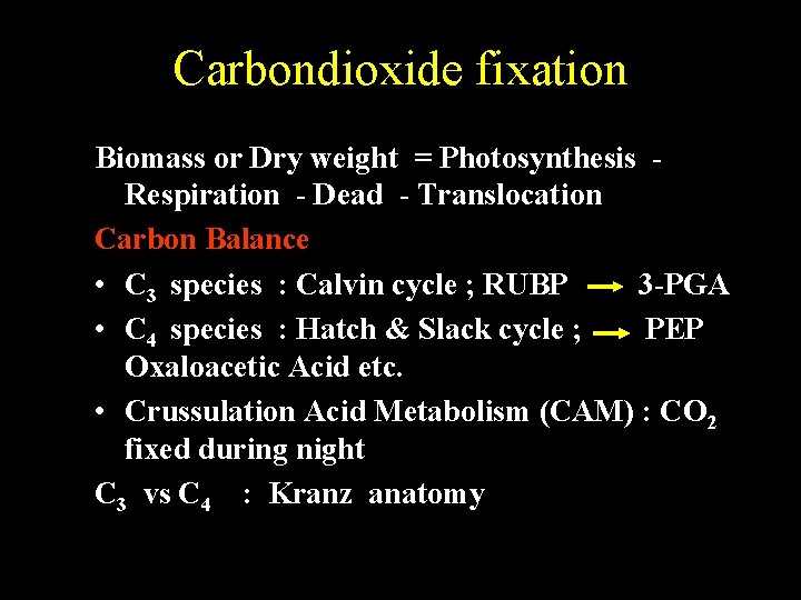 Carbondioxide fixation Biomass or Dry weight = Photosynthesis Respiration - Dead - Translocation Carbon