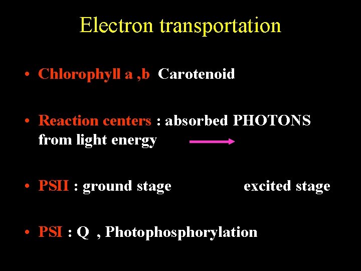 Electron transportation • Chlorophyll a , b Carotenoid • Reaction centers : absorbed PHOTONS