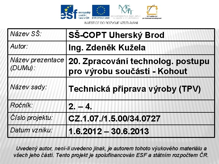 Název SŠ: Autor: SŠ-COPT Uherský Brod Ing. Zdeněk Kužela Název prezentace (DUMu): 20. Zpracování