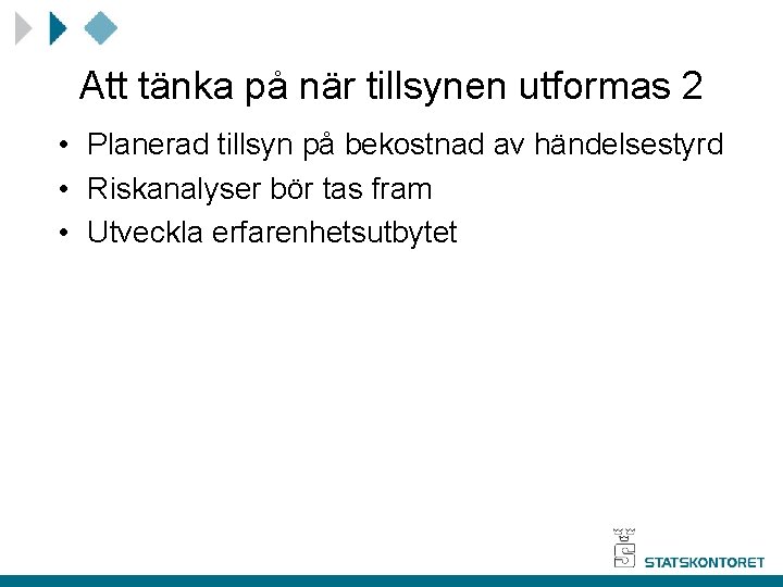 Att tänka på när tillsynen utformas 2 • Planerad tillsyn på bekostnad av händelsestyrd