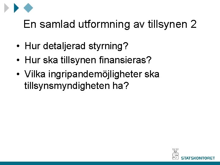 En samlad utformning av tillsynen 2 • Hur detaljerad styrning? • Hur ska tillsynen