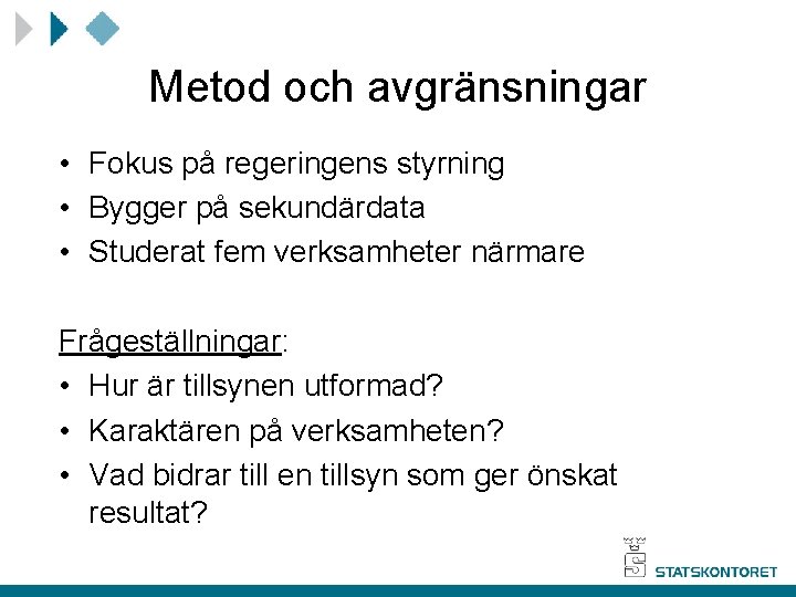 Metod och avgränsningar • Fokus på regeringens styrning • Bygger på sekundärdata • Studerat