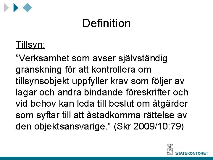 Definition Tillsyn: ”Verksamhet som avser självständig granskning för att kontrollera om tillsynsobjekt uppfyller krav